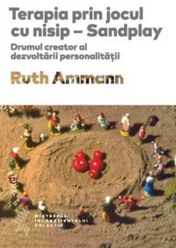 Carte Terapia prin jocul cu nisip. Drumul creator al dezvoltarii personalitatii/Ruth Ammann editura Trei