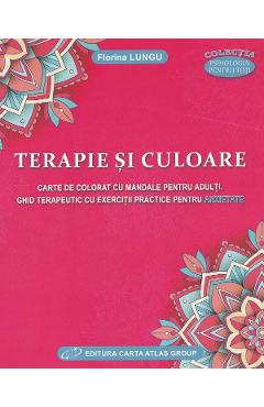 Carte Terapie si culoare. Carte de colorat cu Mandale. Ghid terapeutic - Florina Lungu editura Florina Lungu