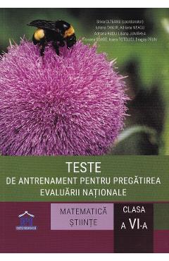 Carte Teste de antrenament pentru pregatirea Evaluarii Nationale Matematica + Stiinte - Clasa 6 - Silvia Olteanu