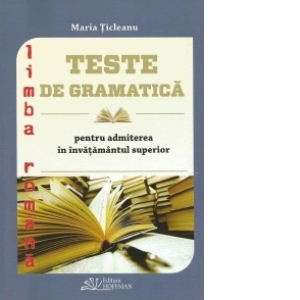 Carte Teste de gramatica pentru admiterea in invatamantul superior