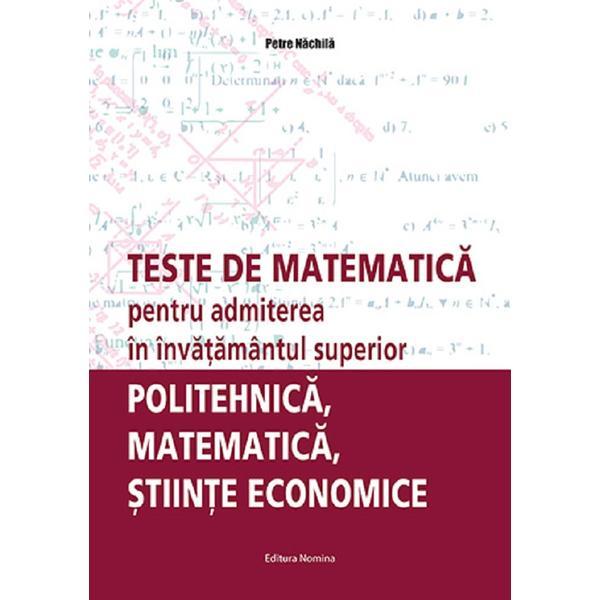 Carte Teste de matematica pentru admiterea in invatamantul superior. Politehnica
