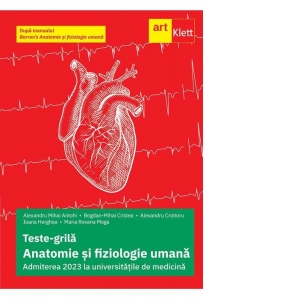 Carte Teste-grila Anatomie si fiziologie umana. Admiterea 2023 la universitatile de medicina