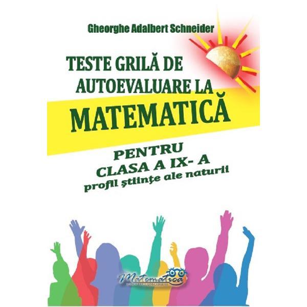Carte Teste grila de autoevaluare la matematica - Clasa 9 - Profil stiinte ale naturi - Gheorghe Adalbert Schneider