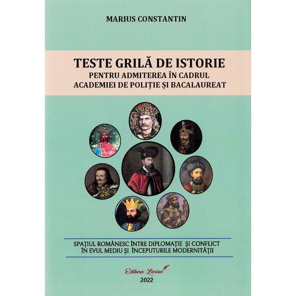 Carte Teste grila de istorie pentru admiterea in cadrul Academiei de Politie si Bacalaureat - Marius Constantin