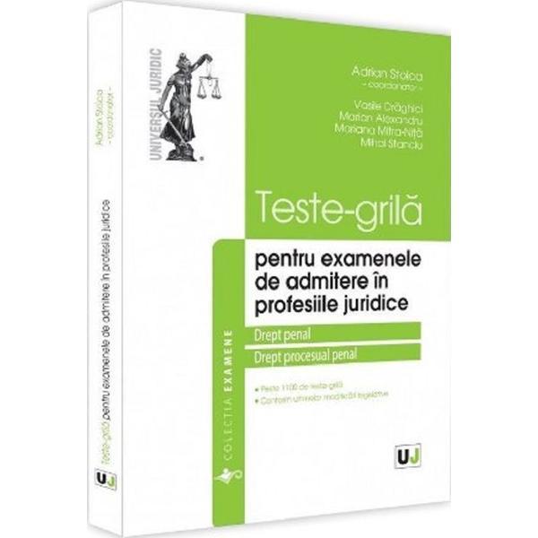 Carte Teste-grila pentru examenele de admitere in profesiile juridice. Drept penal si Drept procesual penal - Adrian Stoica
