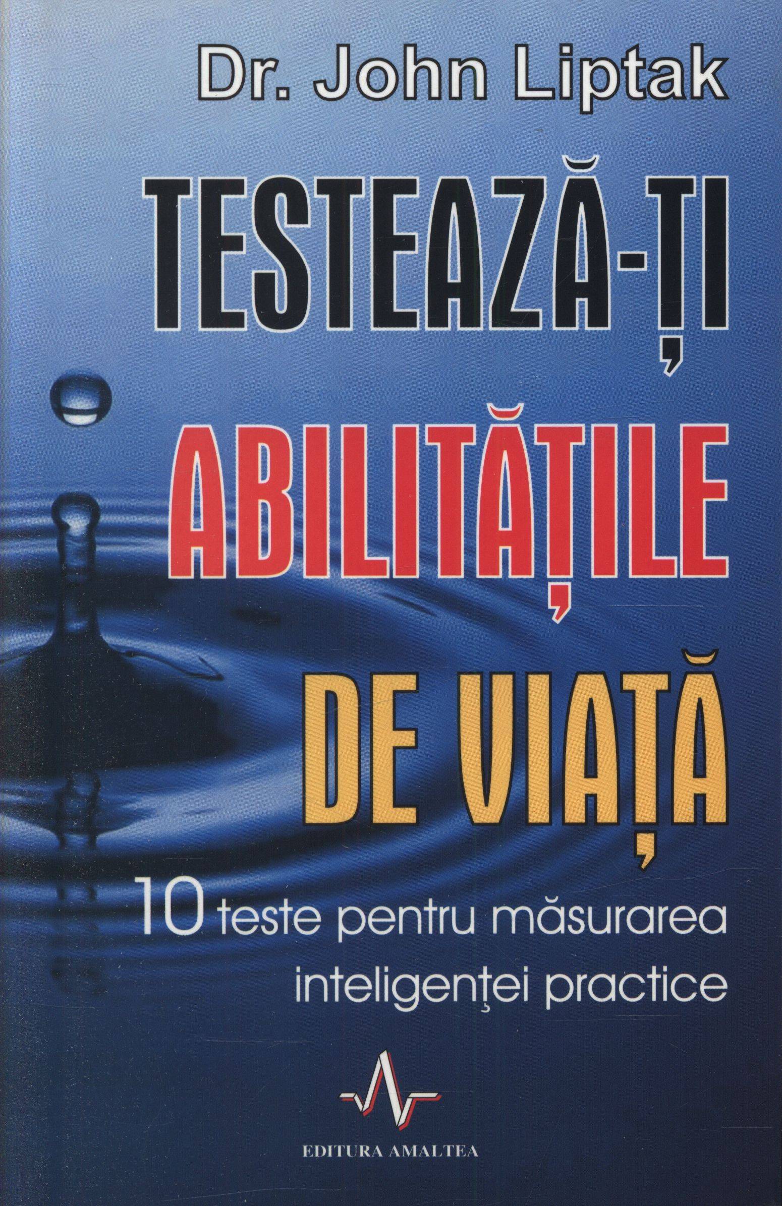 Carte Testeaza-ti abilitatile de viata autor John Liptak editura Amaltea
