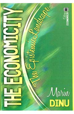 Carte The Economicity. The Epistemic Landscape - Marin Dinu editura Marin Dinu