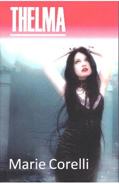 Carte Thelma - Marie Corelli editura Marie Corelli