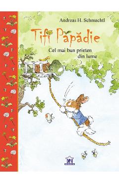 Carte Tifi Papadie. Cel mai bun prieten din lume - Andreas H. Schmachtl editura Andreas H. Schmachtl