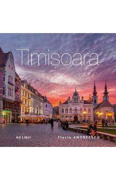Carte Timisoara - Florin Andreescu editura Florin Andreescu