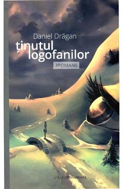 Carte Tinutul Logofanilor - Daniel Dragan editura Daniel Dragan