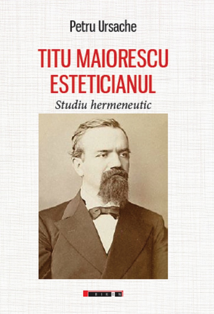 Carte Titu Maiorescu esteticianul. Studiu hermeneutic autor Petru Ursache editura Eikon