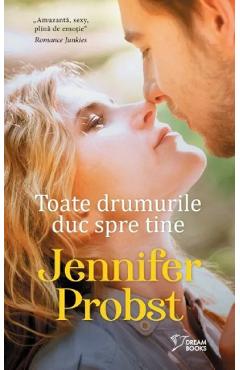 Carte Toate drumurile duc spre tine - Jennifer Probst editura Jennifer Probst