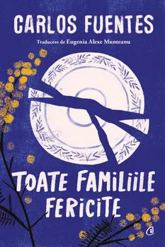 Carte Toate familiile fericite/Carlos Fuentes editura Curtea Veche Publishing