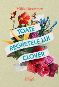 Carte Toate regretele lui Clover/Mikki Brammer editura Storia Books