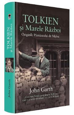 Carte Tolkien si Marele Razboi. Originile Pamantului de Mijloc - John Garth editura John Garth