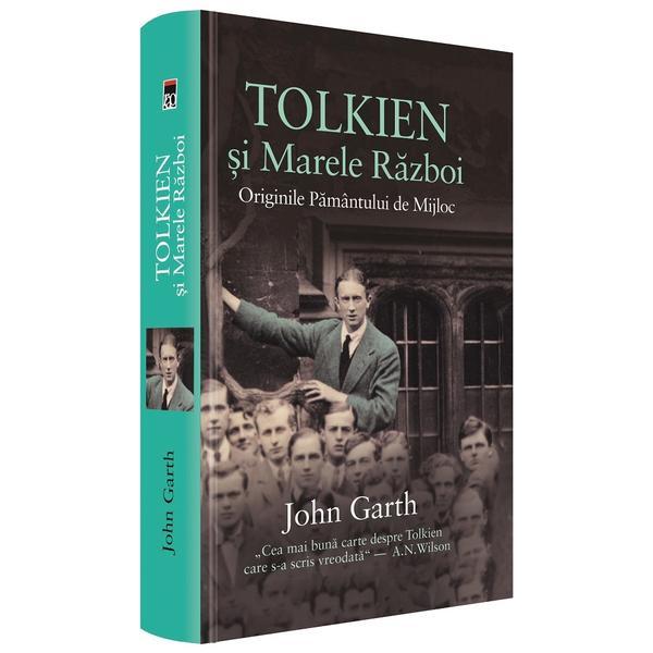 Carte Tolkien si Marele Razboi. Originile Pamantului de Mijloc - John Garth