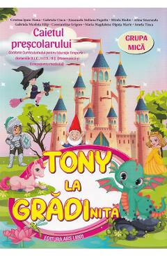Carte Tony la gradinita - Grupa mica - Caietul prescolarului - Cristina Ipate-Toma