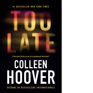 Carte Too late: Este prea tarziu ca ea sa-si gaseasca fericirea? Autor Colleen Hoover