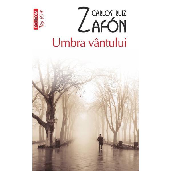 Carte Top 10 - Umbra Vantului - Carlos Ruiz Zafon