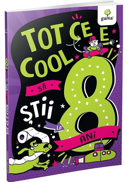 Carte Tot ce e cool sa stii la 8 ani editura Gama