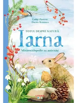 Carte Totul despre natura. Iarna. Minienciclopedie cu activitati/Gabby Dawnay editura Editura Litera