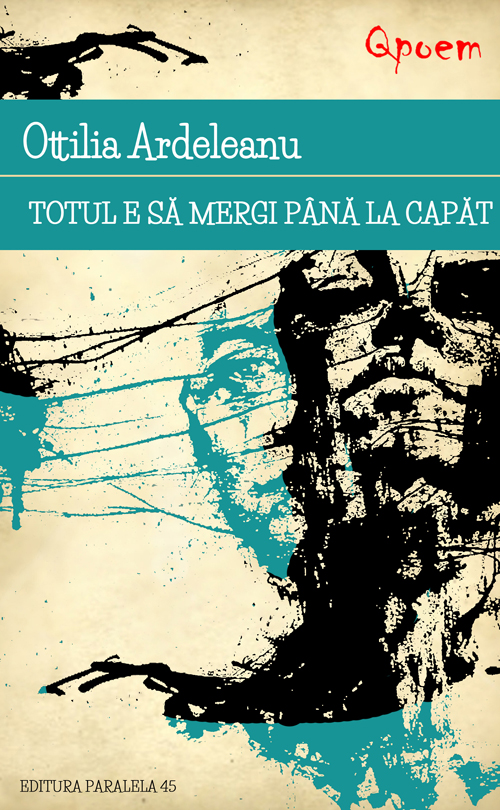 Carte Totul e sa mergi pana la capat autor Ottilia Ardeleanu editura Paralela 45