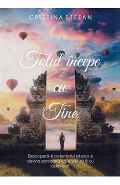 Carte Totul incepe cu tine - Cristina Stefan editura Cristina Stefan