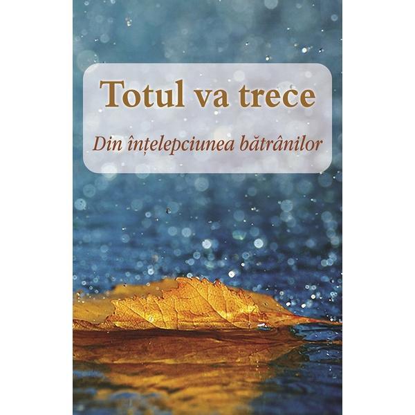 Carte Totul va trece. Din intelepciunea batranilor