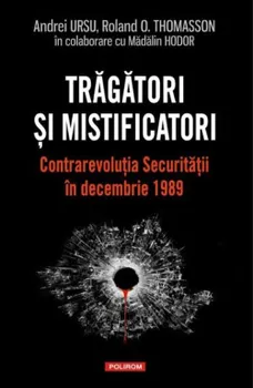 Carte Tragatori si mistificatori. Contrarevolutia Securitatii in decembrie 1989/Andrei Ursu