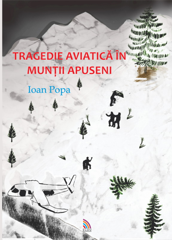 Carte Tragedie aviatica in Muntii Apuseni autor Ioan Popa editura Ecou Transilvan