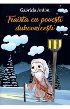 Carte Traista cu povesti duhovnicesti - Gabriela Antim editura Gabriela Antim