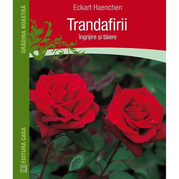 Carte Trandafirii: Ingrijire si taiere - Eckart Haenchen