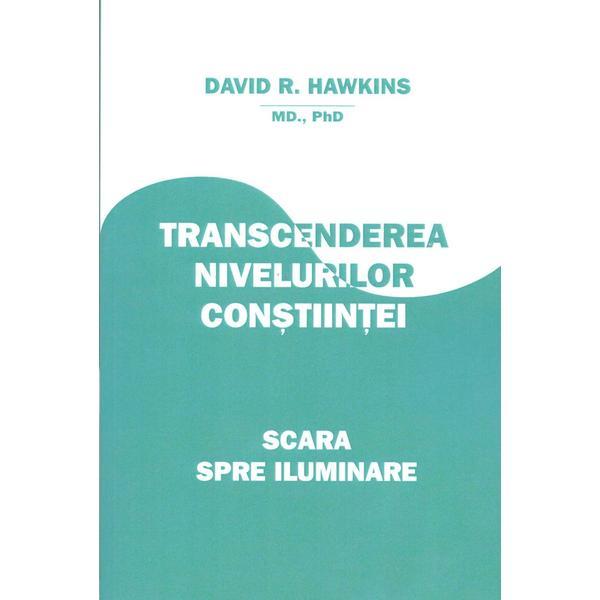 Carte Transcenderea nivelurilor constiintei - David R. Hawkins