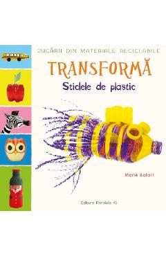 Carte Transforma sticlele din plastic - Maite Balart editura Maite Balart