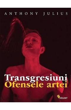 Carte Transgresiuni. Ofensele artei - Anthony Julius editura Anthony Julius