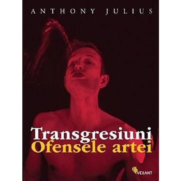Carte Transgresiuni. Ofensele artei - Anthony Julius