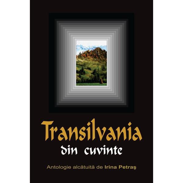 Carte Transilvania din cuvinte - Antologie alcatuita de Irina Petras