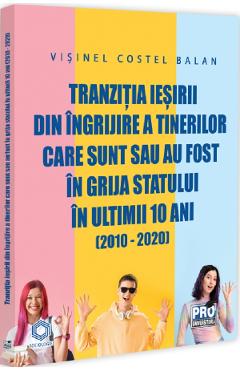 Carte Tranzitia iesirii din ingrijire a tinerilor care sunt sau au fost in grija statului - Visinel Costel Balan editura Visinel Costel Balan