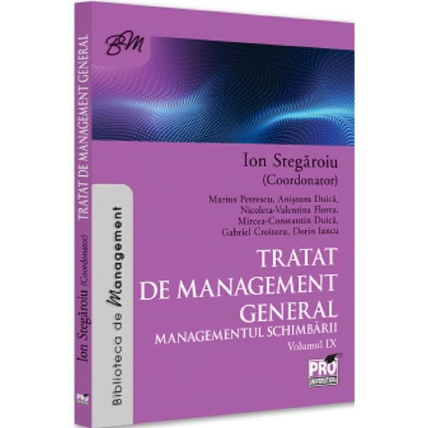 Carte Tratat de Management General. Managementul Schimbarii Vol. 9 - Coord. Ion Stegaroiu
