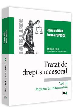 Carte Tratat de drept succesoral Vol.2: Mostenirea testamentara Ed.4 - Francisc Deak