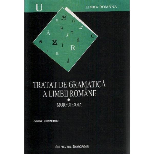 Carte Tratat de gramatica a limbii romane Vol.1: Morfologia - Corneliu Dimitriu