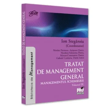 Carte Tratat de management general. Managementul schimbarii. Volumul IX/Ion Stegaroiu editura Pro Universitaria