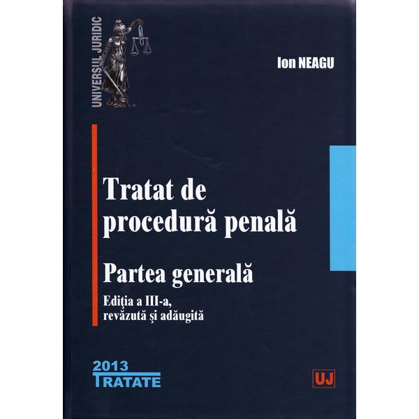Carte Tratat de procedura penala. Partea Generala Ed.3  - Ion Neagu