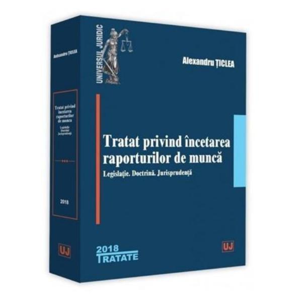 Carte Tratat privind incetarea raporturilor de munca Ed.2018 - Alexandru Ticlea