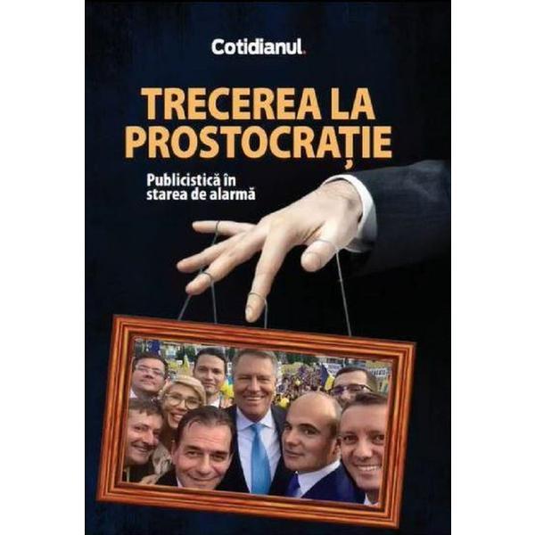 Carte Trecerea la prostocratie. Publicistica in starea de alarma