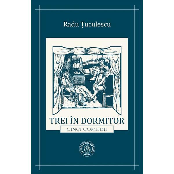 Carte Trei in dormitor. Cinci comedii - Radu Tuculescu
