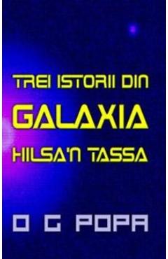 Carte Trei istorii din galaxia Hilsa'n Tassa - O.G. Popa editura O.G. Popa