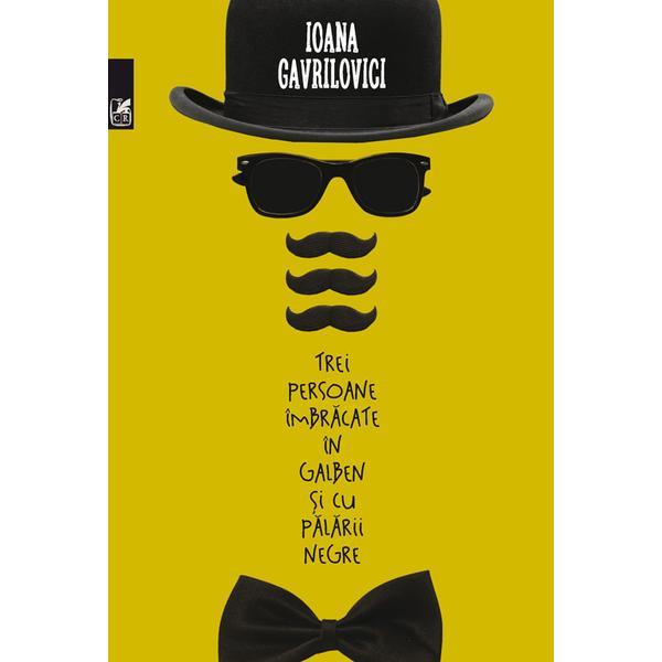 Carte Trei persoane imbracate in galben si cu palarii negre - Ioana Gavrilovici