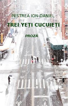 Carte Trei yeti cucuieti - Ion-Daniel Pestrea editura Ion Daniel Pestrea